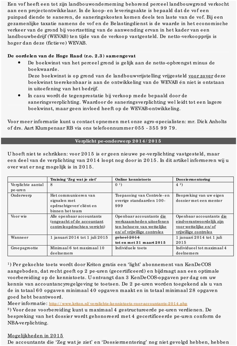 Bij een gezamenlijke taxatie namens de vof en de Belastingdienst is de waarde in het economische verkeer van de grond bij voortzetting van de aanwending ervan in het kader van een landbouwbedrijf