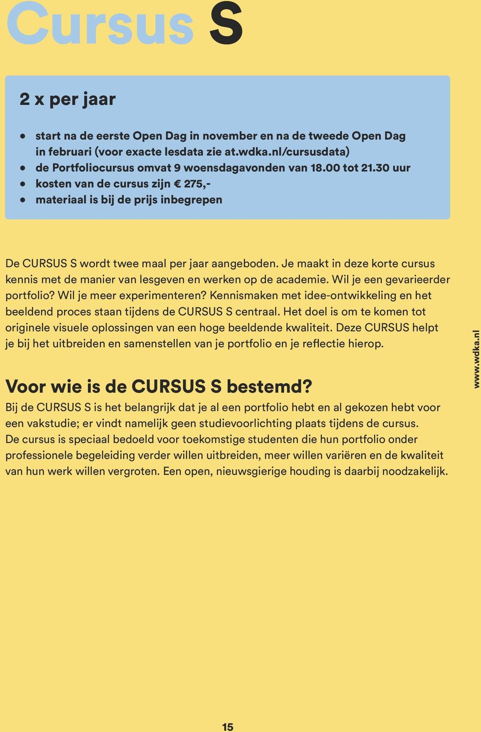 Je maakt in deze korte cursus kennis met de manier van lesgeven en werken op de academie. Wil je een gevarieerder portfolio? Wil je meer experimenteren?