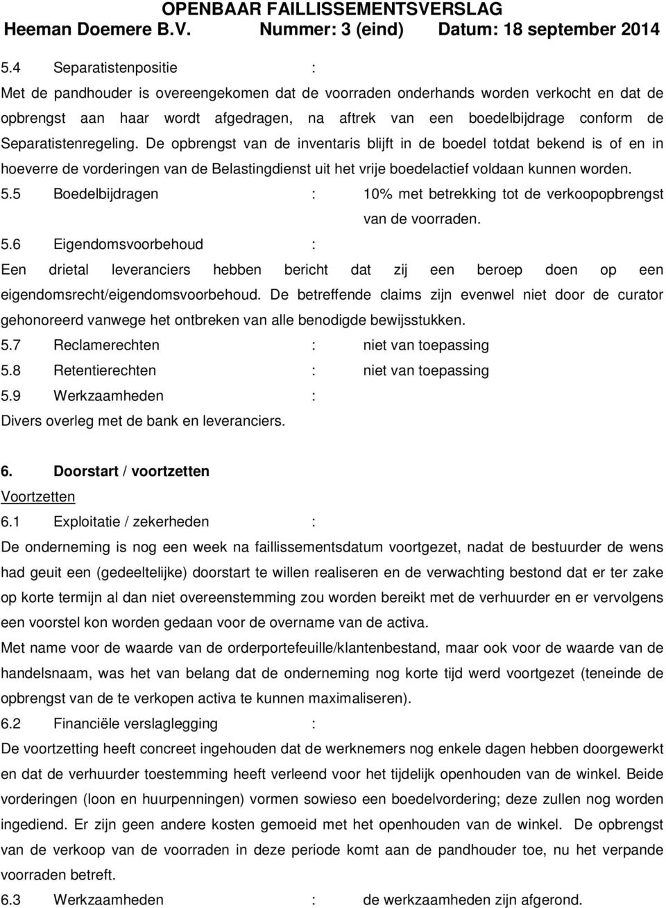 5 Boedelbijdragen : 10% met betrekking tot de verkoopopbrengst 5.6 Eigendomsvoorbehoud : van de voorraden.