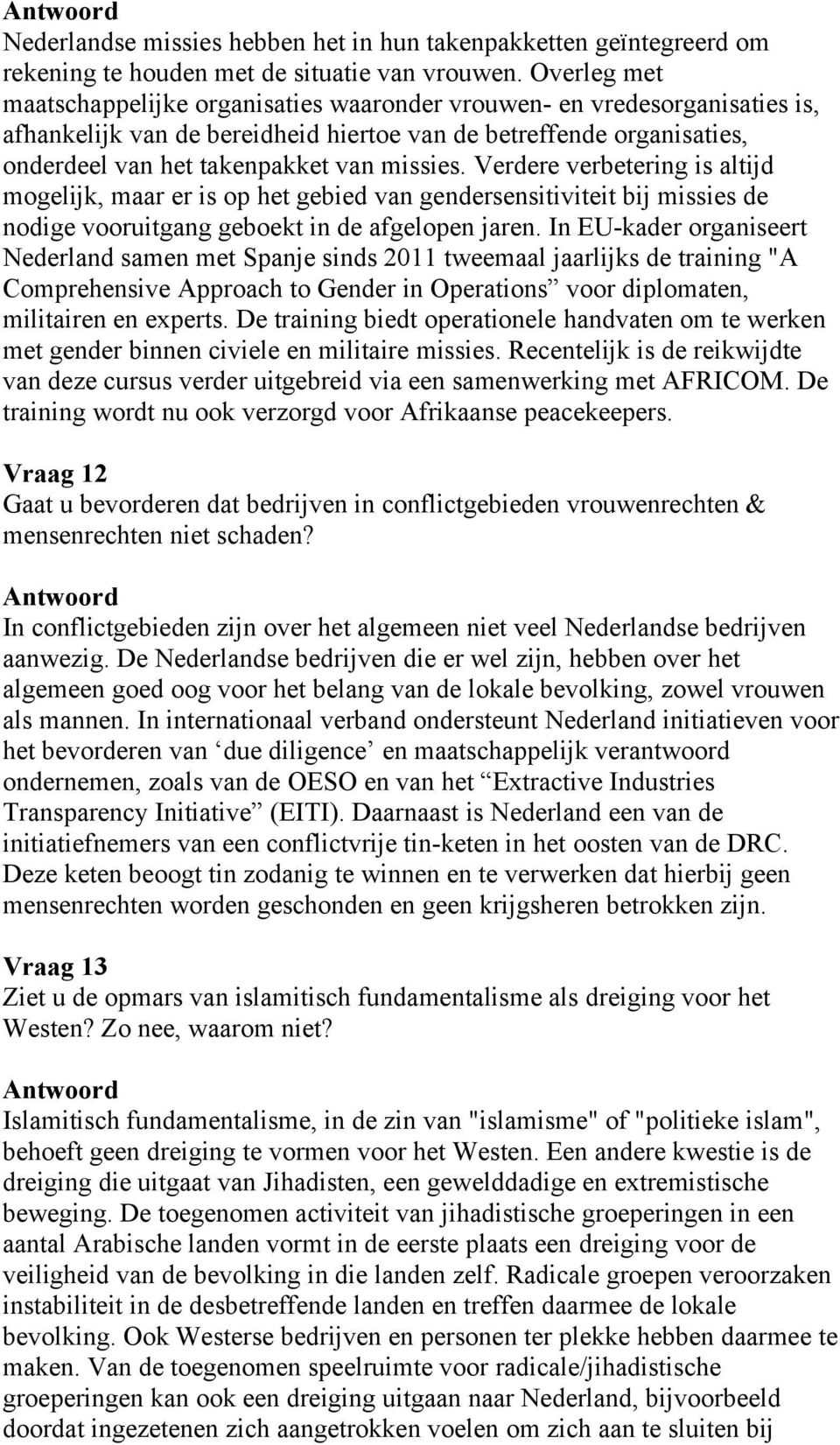 Verdere verbetering is altijd mogelijk, maar er is op het gebied van gendersensitiviteit bij missies de nodige vooruitgang geboekt in de afgelopen jaren.