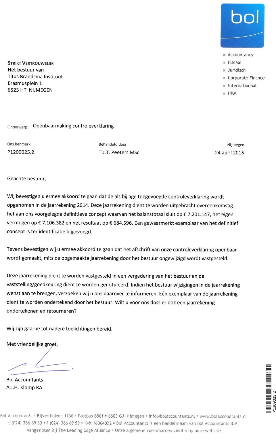 .T. Peeters MSc Nijmegen 24april2015 Geachte bestuur, Wij bevestigen u ermee akkoord te gaan dat de als bijlage toegevoegde controleverklaring wordt opgenomen in de jaarrekening 2014.