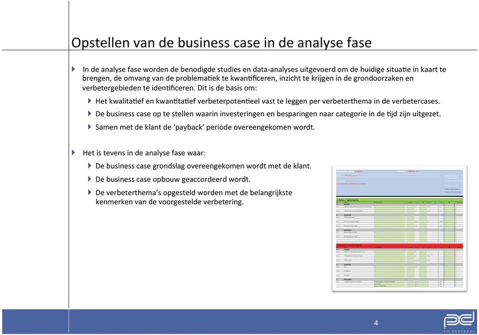 Dit is de basis om: } Het kwalita<ef en kwan<ta<ef verbeterpoten<eel vast te leggen per verbeterthema in de verbetercases.