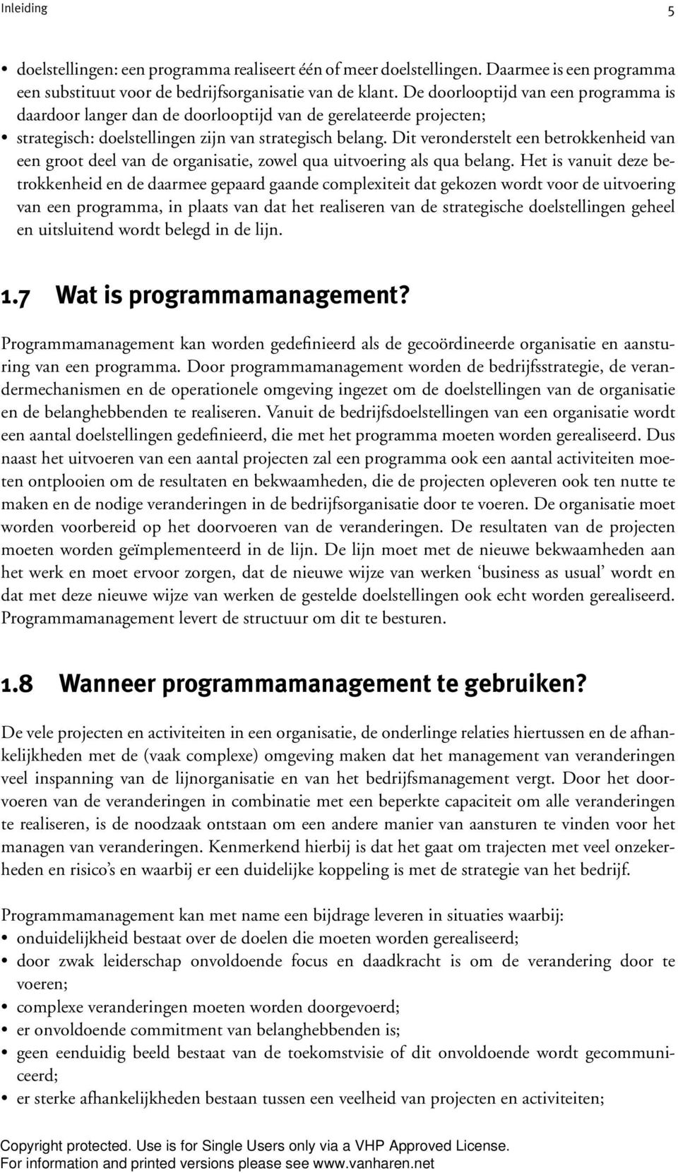 Dit veronderstelt een betrokkenheid van een groot deel van de organisatie, zowel qua uitvoering als qua belang.