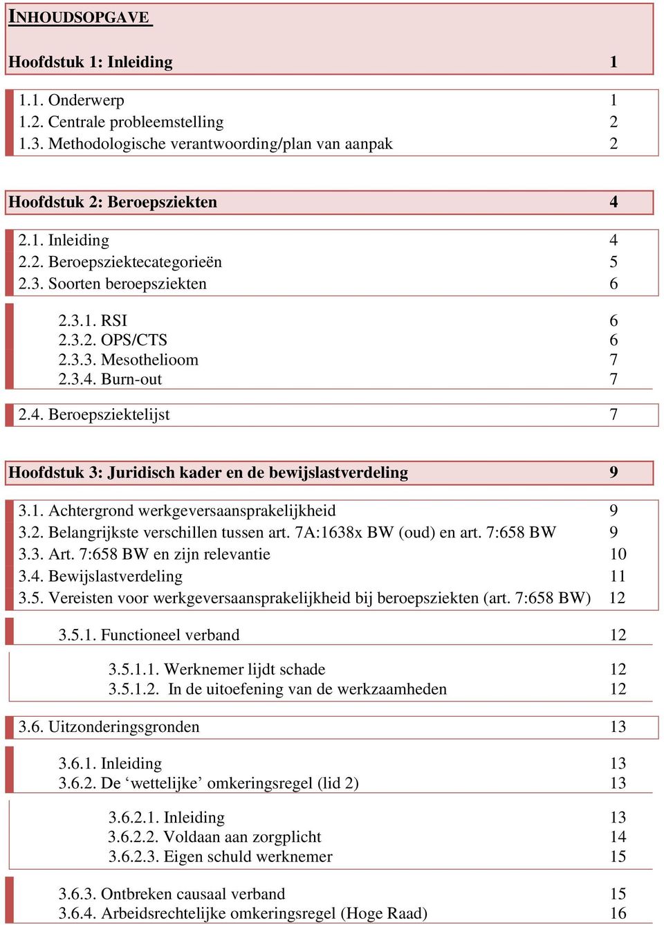 2. Belangrijkste verschillen tussen art. 7A:1638x BW (oud) en art. 7:658 BW 9 3.3. Art. 7:658 BW en zijn relevantie 10 3.4. Bewijslastverdeling 11 3.5. Vereisten voor werkgeversaansprakelijkheid bij beroepsziekten (art.