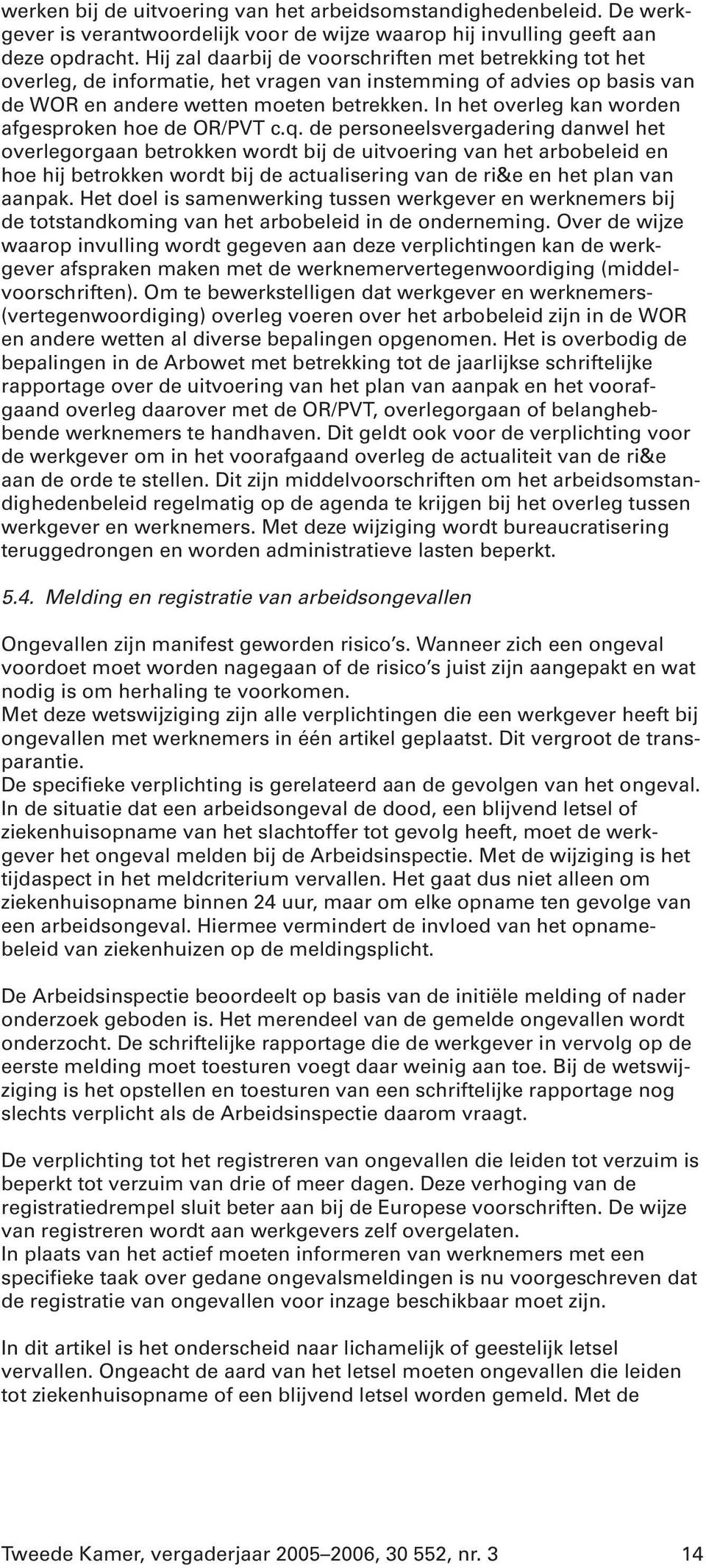 In het overleg kan worden afgesproken hoe de OR/PVT c.q.