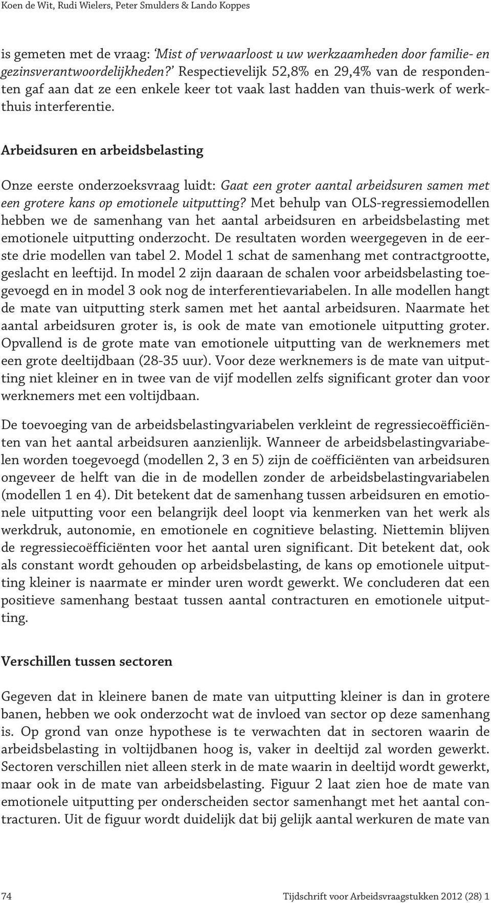 Arbeidsuren en arbeidsbelasting Onze eerste onderzoeksvraag luidt: Gaat een groter aantal arbeidsuren samen met een grotere kans op emotionele uitputting?