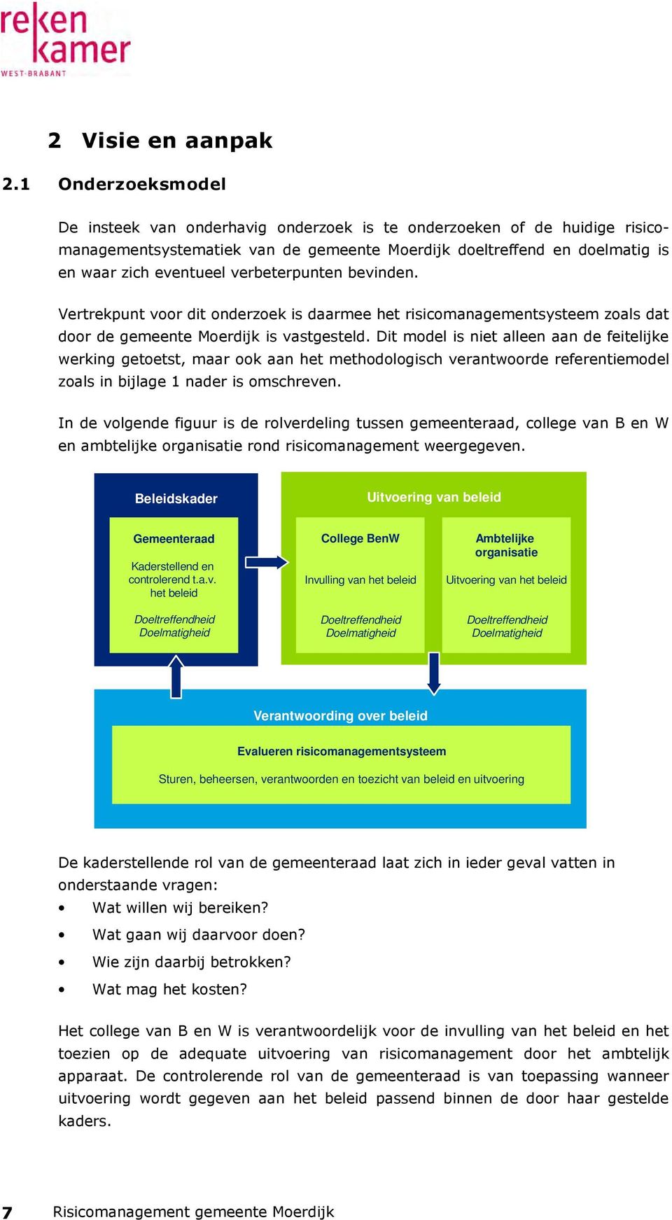 verbeterpunten bevinden. Vertrekpunt voor dit onderzoek is daarmee het risicomanagementsysteem zoals dat door de gemeente Moerdijk is vastgesteld.