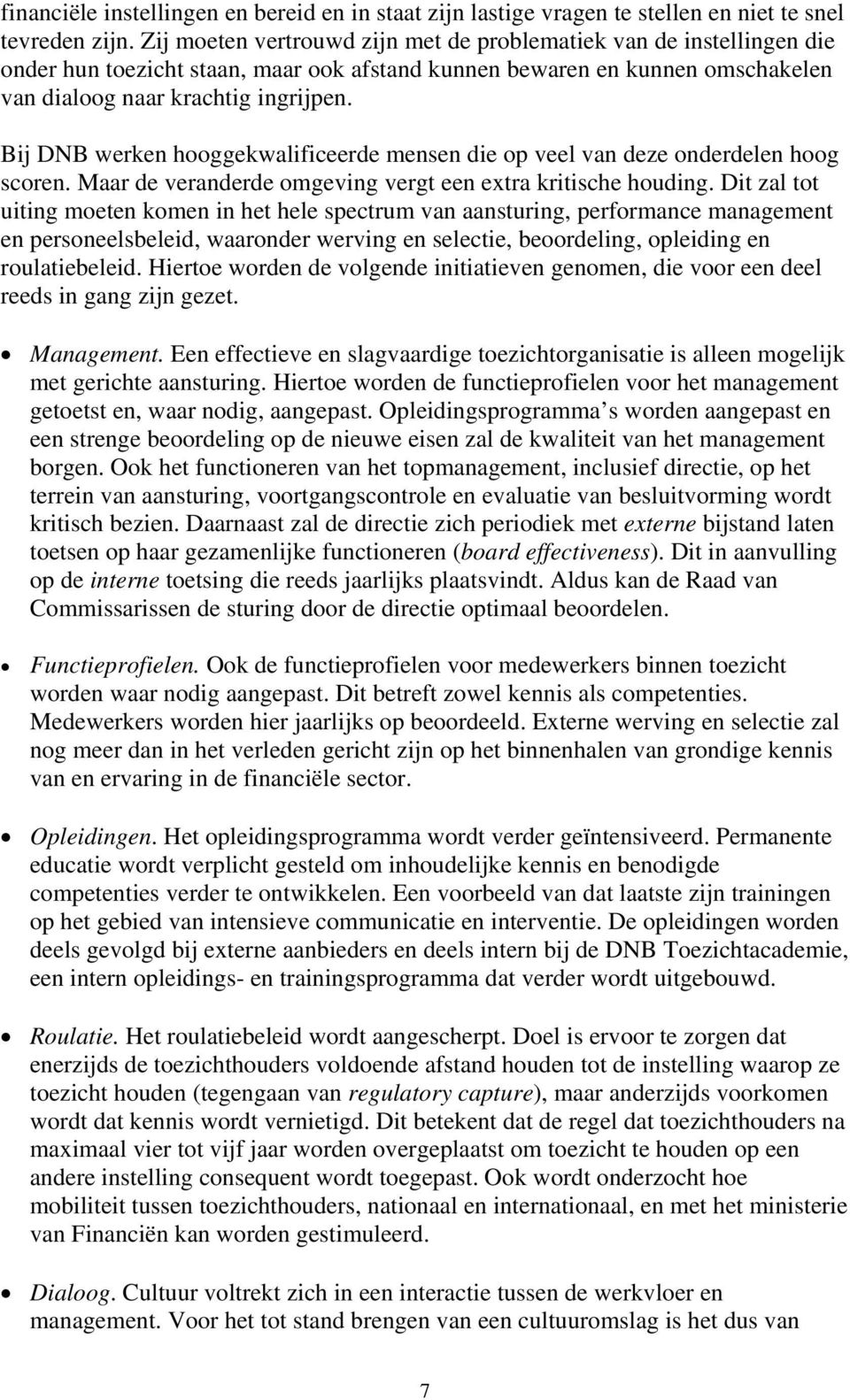 Bij DNB werken hooggekwalificeerde mensen die op veel van deze onderdelen hoog scoren. Maar de veranderde omgeving vergt een extra kritische houding.