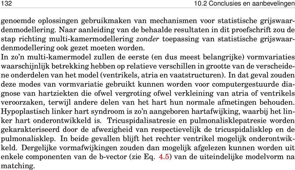 In zo n multi-kamermodel zullen de eerste (en dus meest belangrijke) vormvariaties waarschijnlijk betrekking hebben op relatieve verschillen in grootte van de verscheidene onderdelen van het model