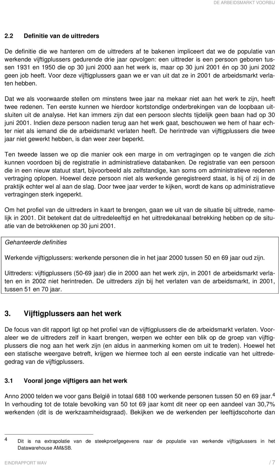 Voor deze vijftigplussers gaan we er van uit dat ze in 2001 de arbeidsmarkt verlaten hebben.