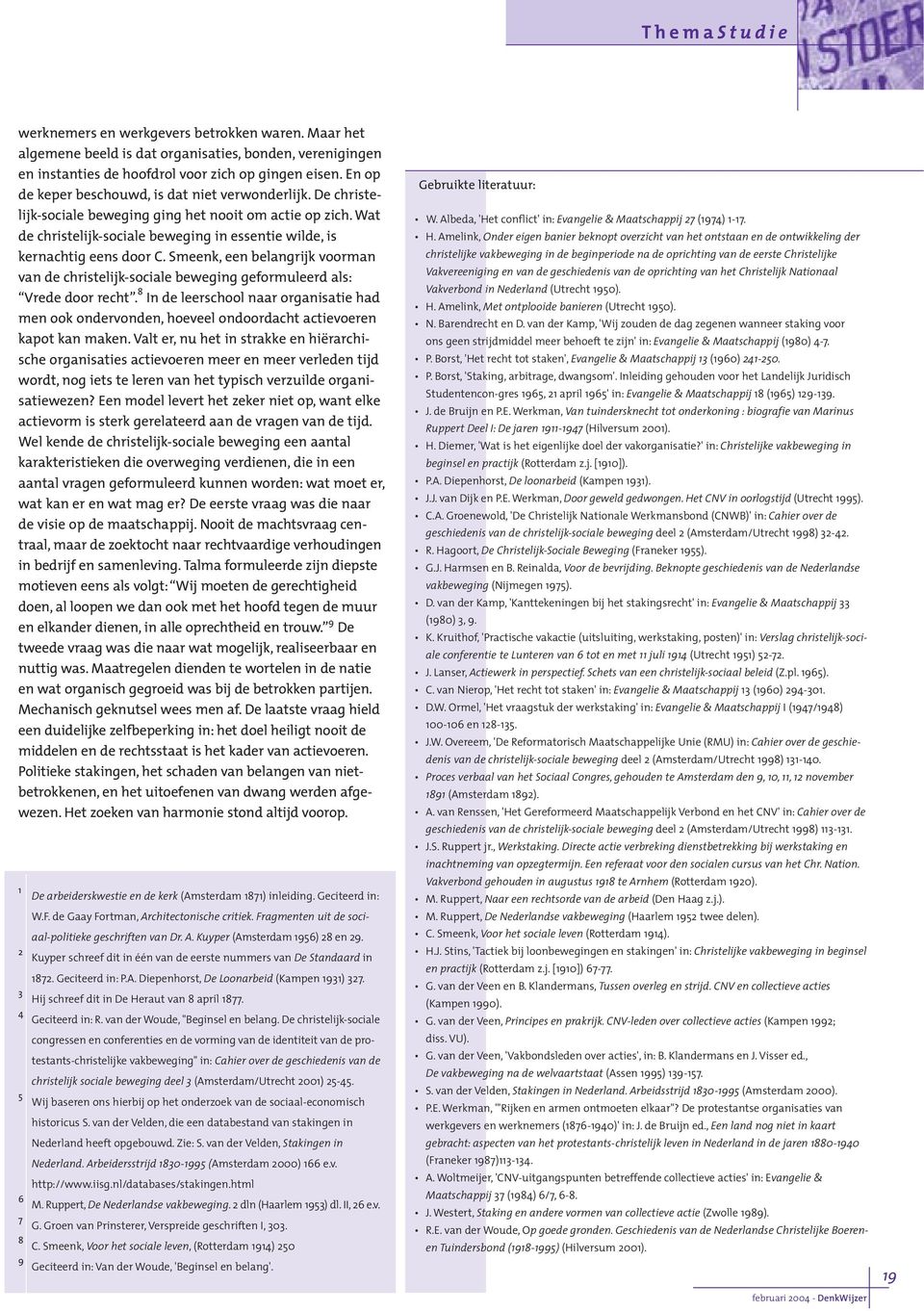 Smeenk, een belangrijk voorman van de christelijk-sociale beweging geformuleerd als: Vrede door recht.