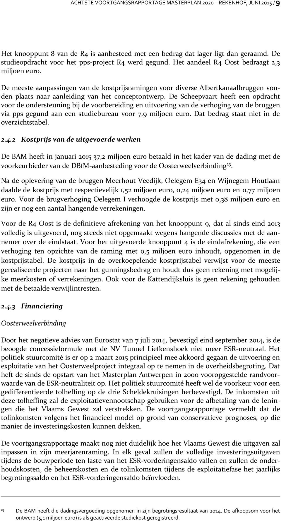 De meeste aanpassingen van de kostprijsramingen voor diverse Albertkanaalbruggen vonden plaats naar aanleiding van het conceptontwerp.