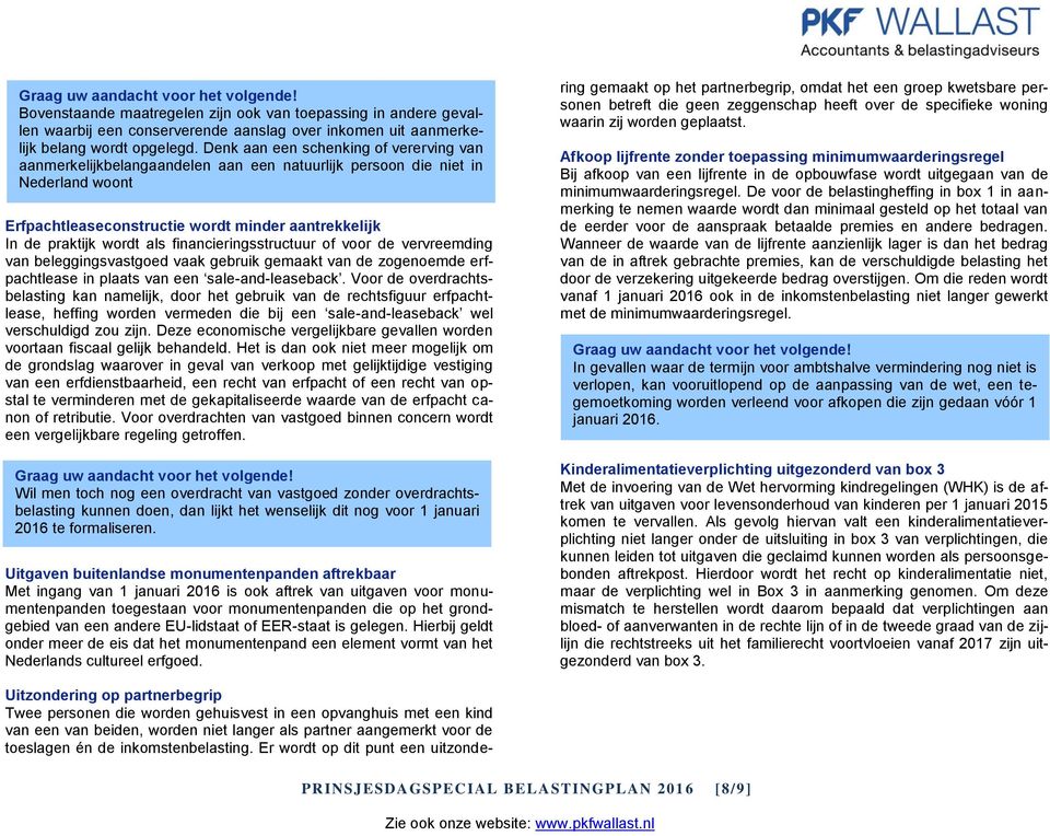 financieringsstructuur of voor de vervreemding van beleggingsvastgoed vaak gebruik gemaakt van de zogenoemde erfpachtlease in plaats van een sale-and-leaseback.