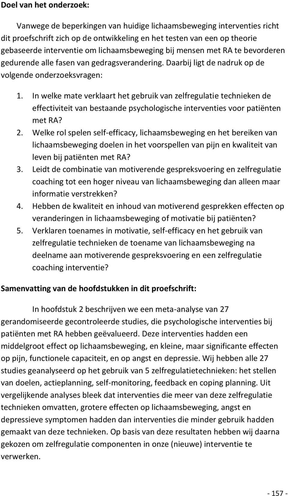 In welke mate verklaart het gebruik van zelfregulatie technieken de effectiviteit van bestaande psychologische interventies voor patiënten met RA? 2.