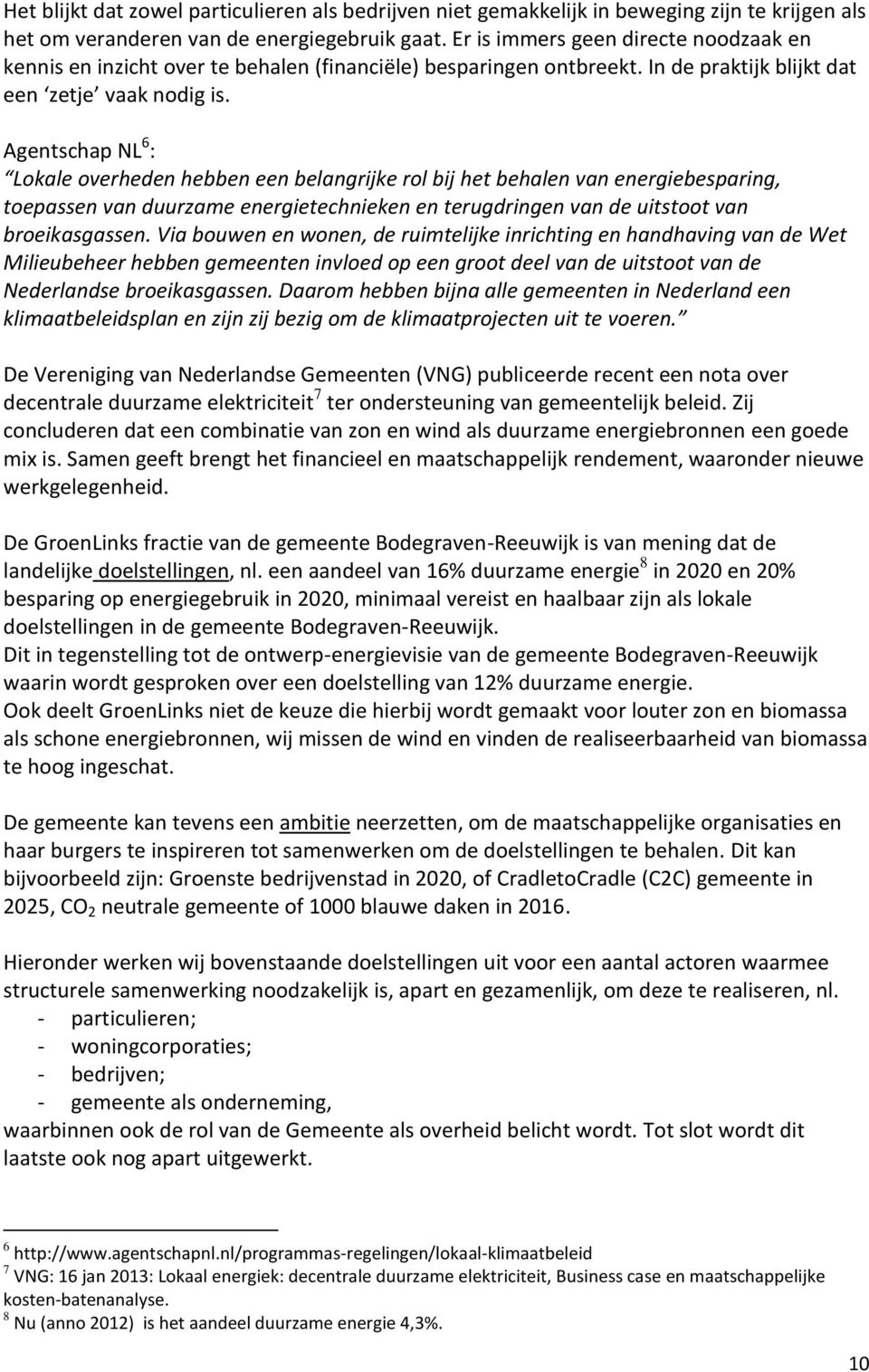 Agentschap NL 6 : Lokale overheden hebben een belangrijke rol bij het behalen van energiebesparing, toepassen van duurzame energietechnieken en terugdringen van de uitstoot van broeikasgassen.
