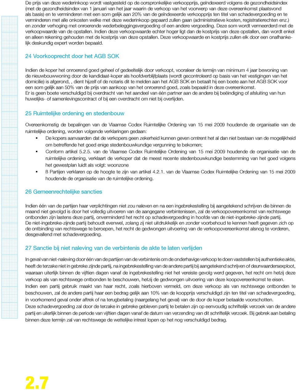 onkosten welke met deze wederinkoop gepaard zullen gaan (administratieve kosten, registratierechten enz.) en zonder verhoging met onroerende wederbeleggingsvergoeding of een andere vergoeding.