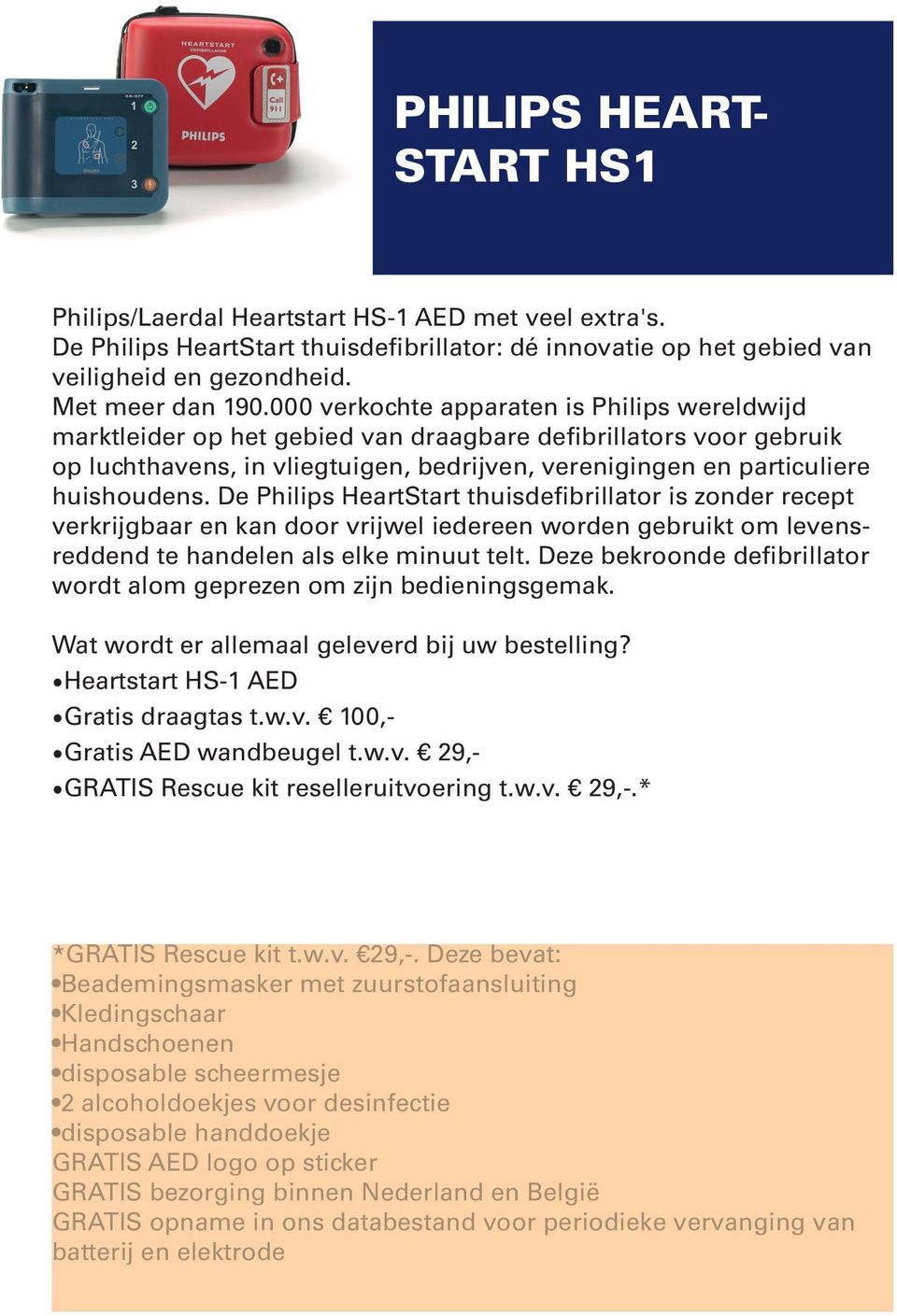 De Philips HeartStart thuisdefibrillator is zonder recept verkrijgbaar en kan door vrijwel iedereen worden gebruikt om levensreddend te handelen als elke minuut telt.