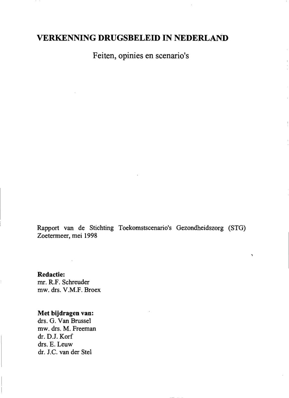 Redactie: mr. R.F. Schreuder mw. drs. V.M.F. Broex Met bijdragen van: drs. G.