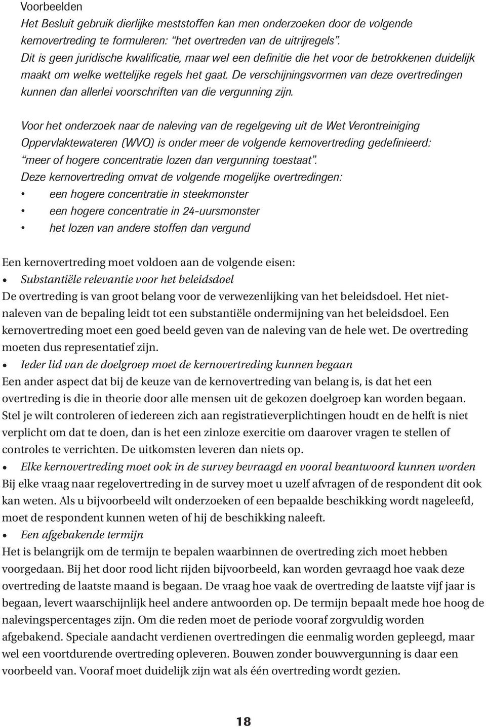 De verschijningsvormen van deze overtredingen kunnen dan allerlei voorschriften van die vergunning zijn.