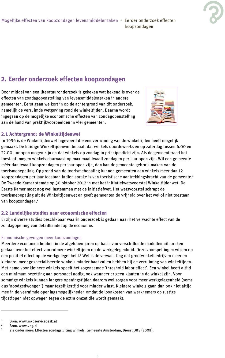 Eerst gaan we kort in op de achtergrond van dit onderzoek, namelijk de verruimde wetgeving rond de winkeltijden.