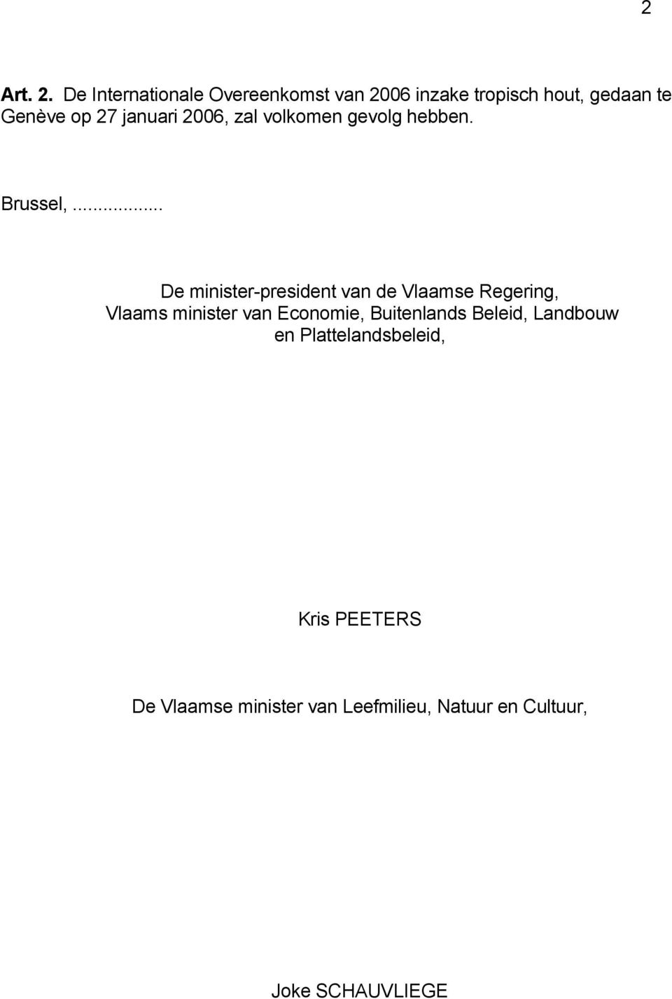 januari 2006, zal volkomen gevolg hebben. Brussel,.