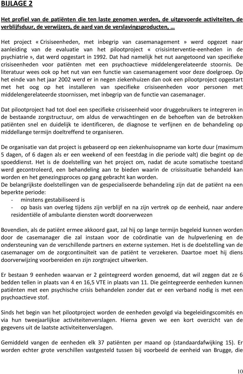 Dat had namelijk het nut aangetoond van specifieke crisiseenheden voor patiënten met een psychoactieve middelengerelateerde stoornis.