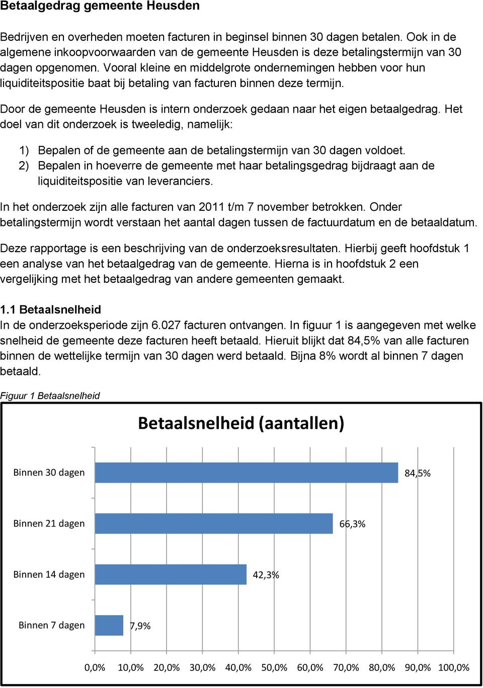 Vooral kleine en middelgrote ondernemingen hebben voor hun liquiditeitspositie baat bij betaling van facturen binnen deze termijn.