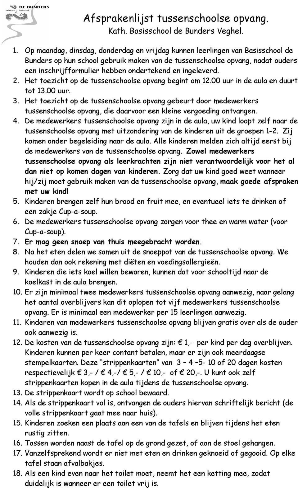 en ingeleverd. 2. Het toezicht op de tussenschoolse opvang begint om 12.00 uur in de aula en duurt tot 13.00 uur. 3.