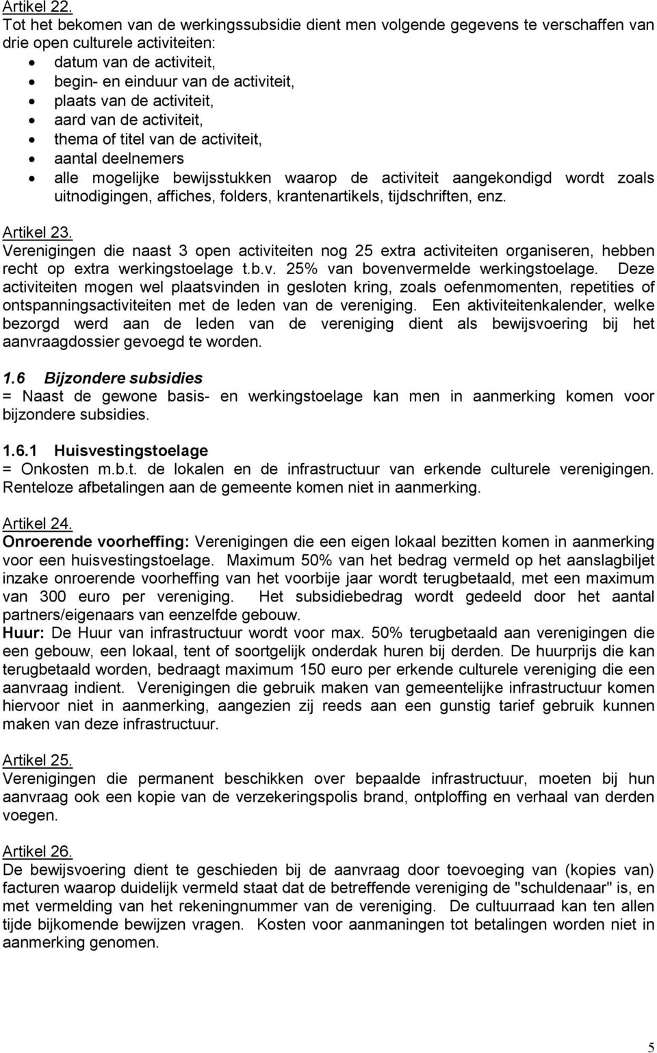 activiteit, aard van de activiteit, thema of titel van de activiteit, aantal deelnemers alle mogelijke bewijsstukken waarop de activiteit aangekondigd wordt zoals uitnodigingen, affiches, folders,