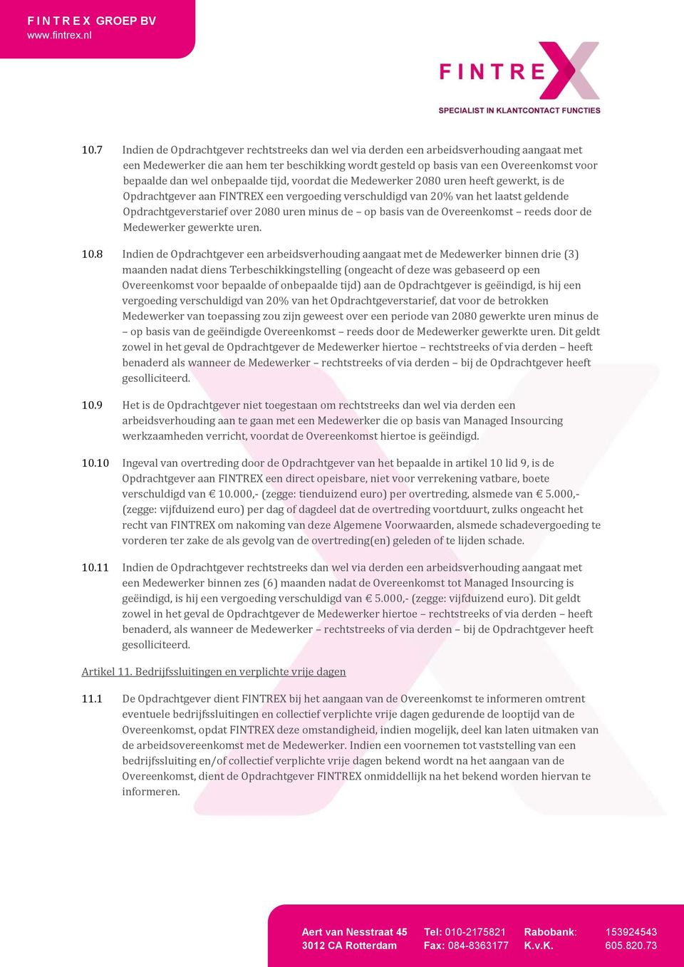 minus de op basis van de Overeenkomst reeds door de Medewerker gewerkte uren. 10.