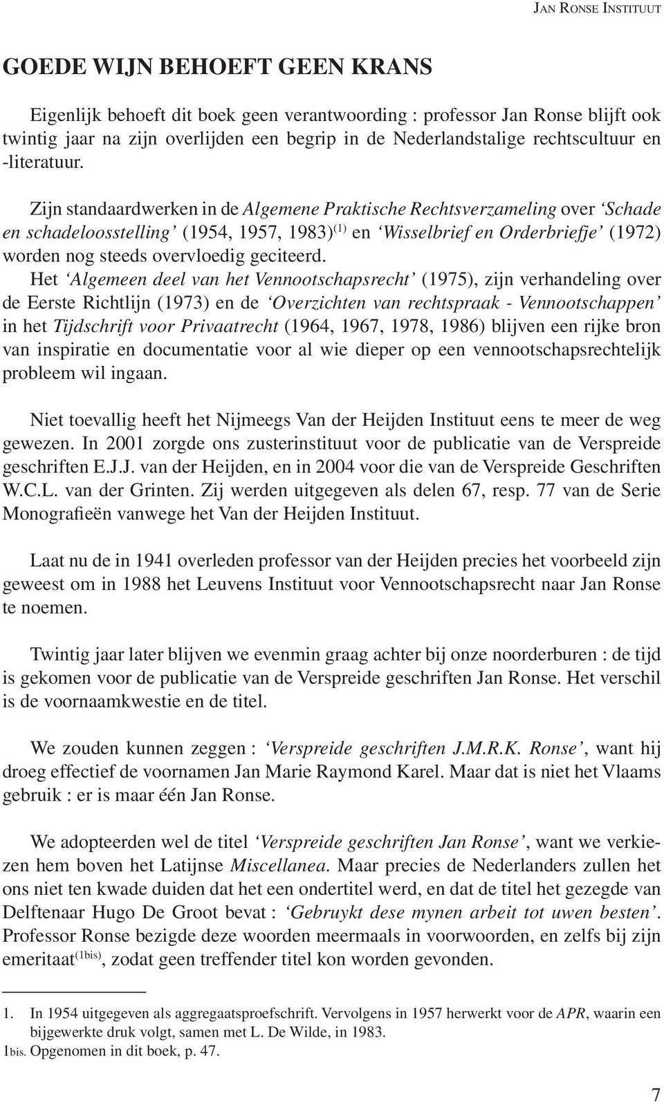 Zijn standaardwerken in de Algemene Praktische Rechtsverzameling over Schade en schadeloosstelling (1954, 1957, 1983) (1) en Wisselbrief en Orderbriefje (1972) worden nog steeds overvloedig geciteerd.