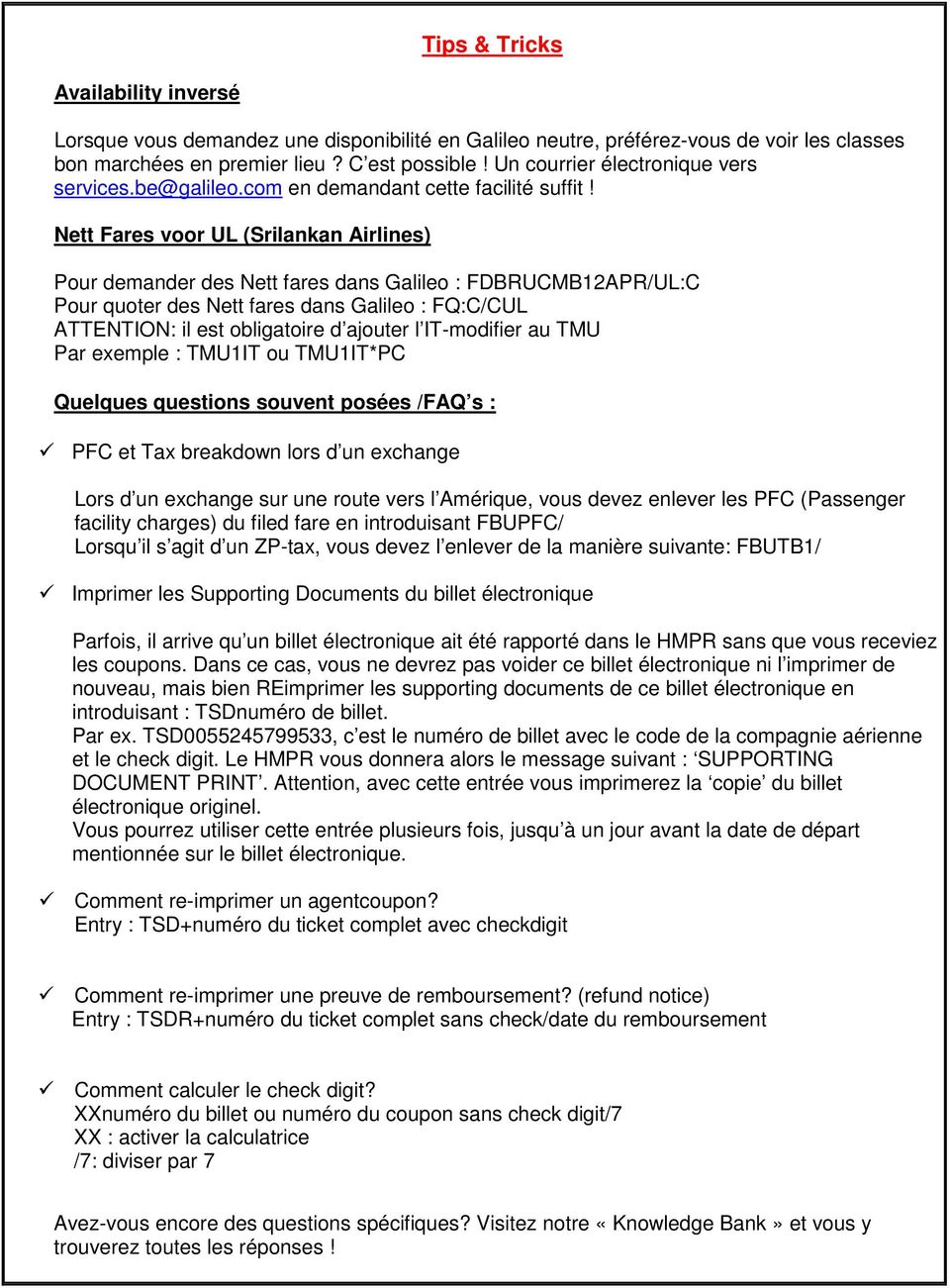 Nett Fares voor UL (Srilankan Airlines) Pour demander des Nett fares dans Galileo : FDBRUCMB12APR/UL:C Pour quoter des Nett fares dans Galileo : FQ:C/CUL ATTENTION: il est obligatoire d ajouter l