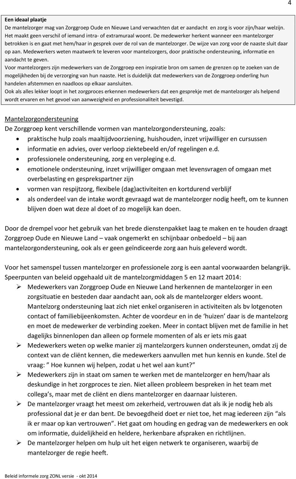 Medewerkers weten maatwerk te leveren voor mantelzorgers, door praktische ondersteuning, informatie en aandacht te geven.