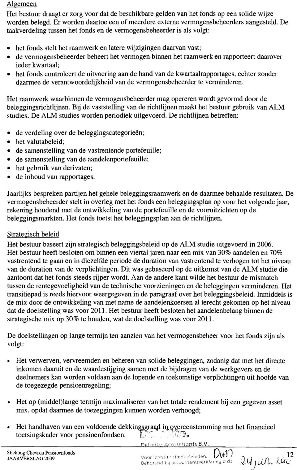 raamwerk en rapporteert daarover ieder kwartaal; het fonds controleert de uitvoering aan de hand van de kwartaalrapportages, echter zonder daarmee de verantwoordelijkheid van de vermogensbeheerder te