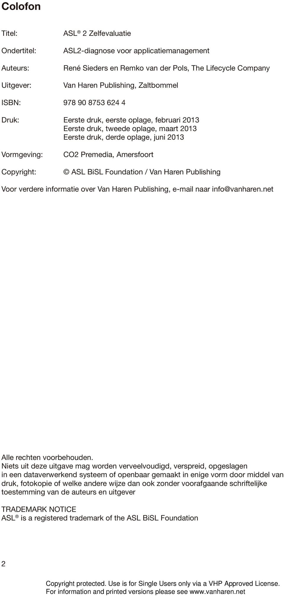 BiSL Foundation / Van Haren Publishing Voor verdere informatie over Van Haren Publishing, e-mail naar info@vanharen.net Alle rechten voorbehouden.