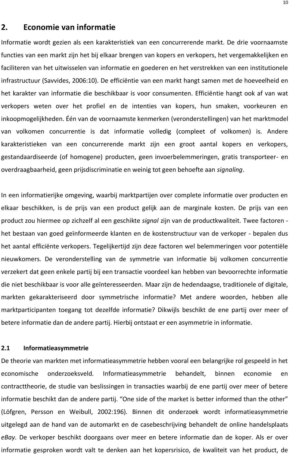 van een institutionele infrastructuur (Savvides, 2006:10). De efficiëntie van een markt hangt samen met de hoeveelheid en het karakter van informatie die beschikbaar is voor consumenten.