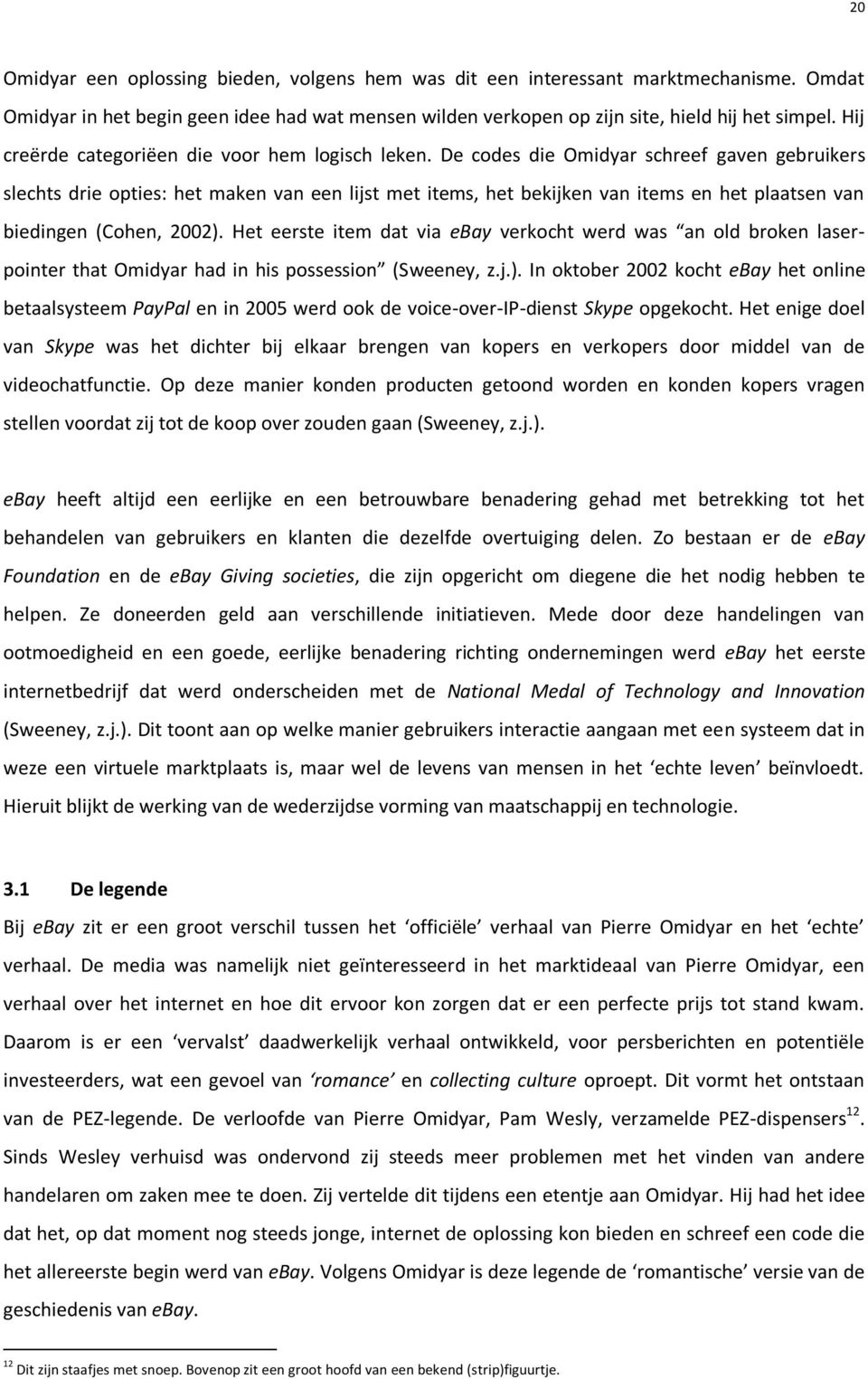 De codes die Omidyar schreef gaven gebruikers slechts drie opties: het maken van een lijst met items, het bekijken van items en het plaatsen van biedingen (Cohen, 2002).