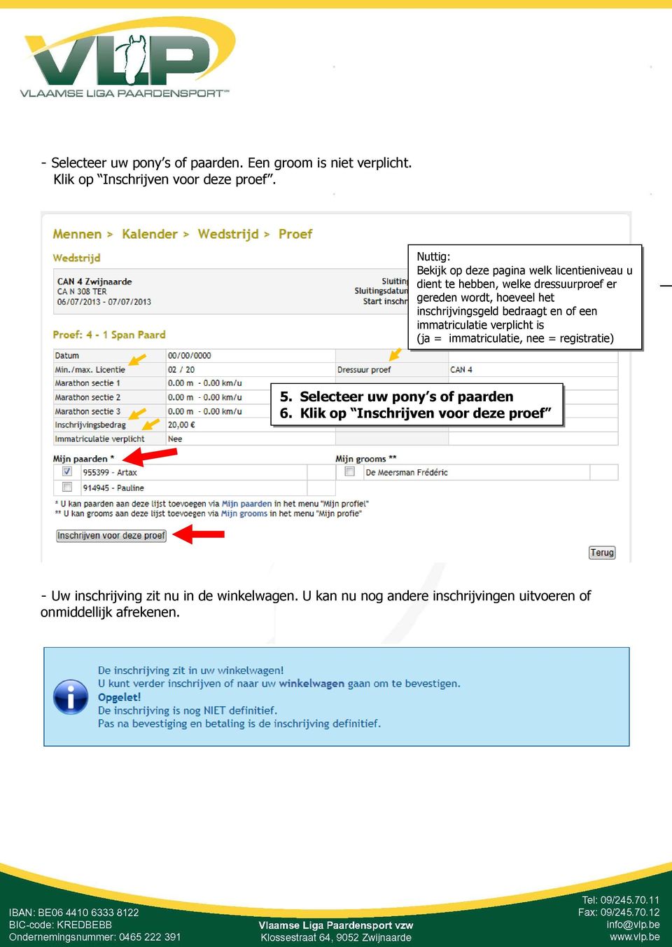 inschrijvingsgeld bedraagt en of een immatriculatie verplicht is (ja = immatriculatie, nee = registratie) 5.