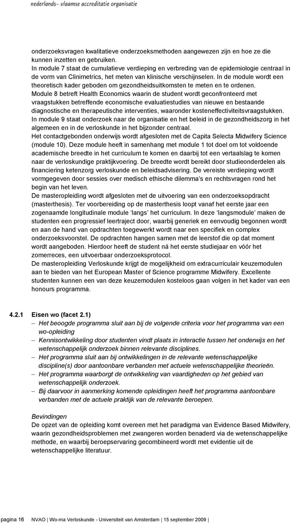 In de module wordt een theoretisch kader geboden om gezondheidsuitkomsten te meten en te ordenen.