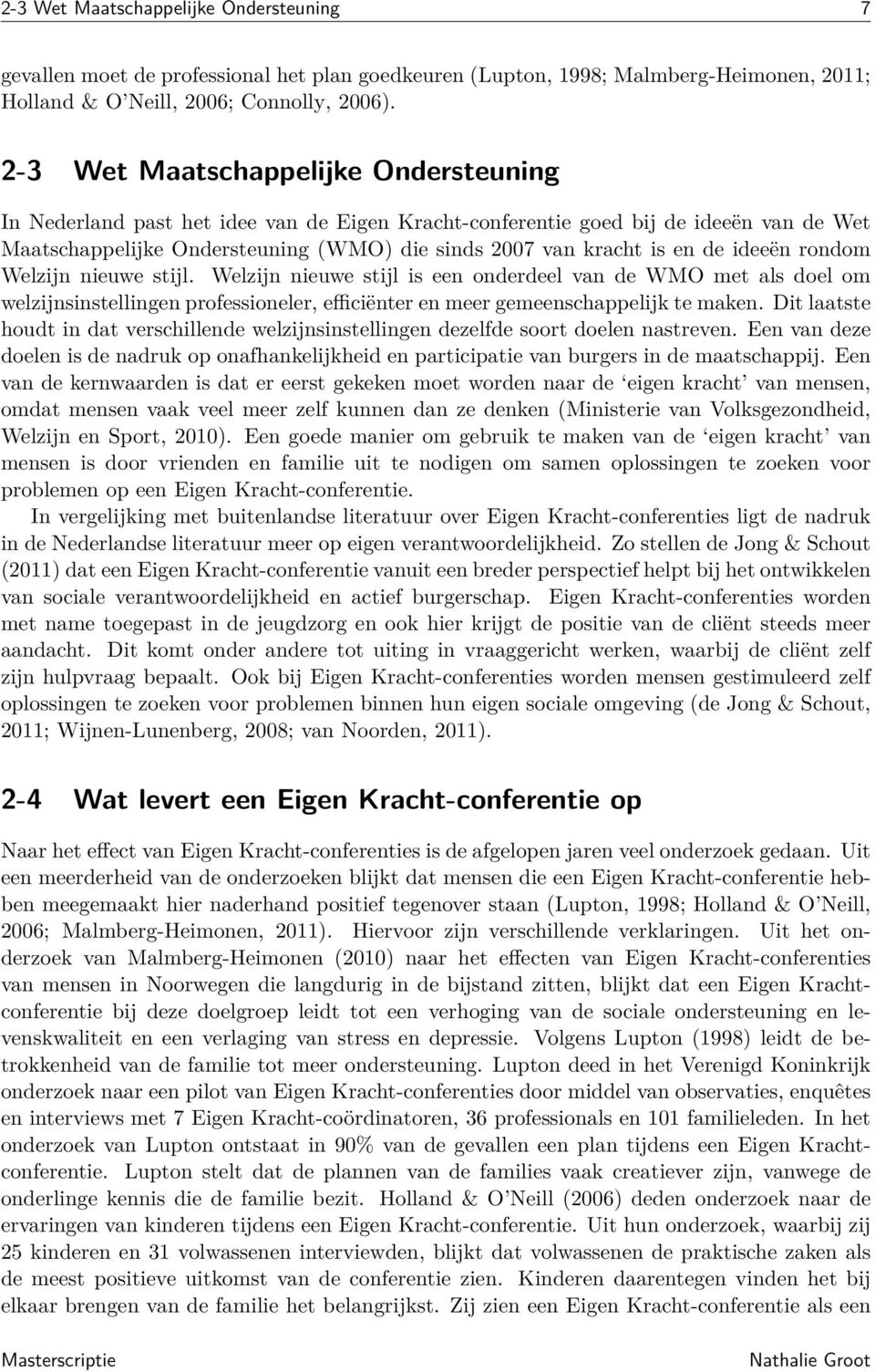 ideeën rondom Welzijn nieuwe stijl. Welzijn nieuwe stijl is een onderdeel van de WMO met als doel om welzijnsinstellingen professioneler, efficiënter en meer gemeenschappelijk te maken.