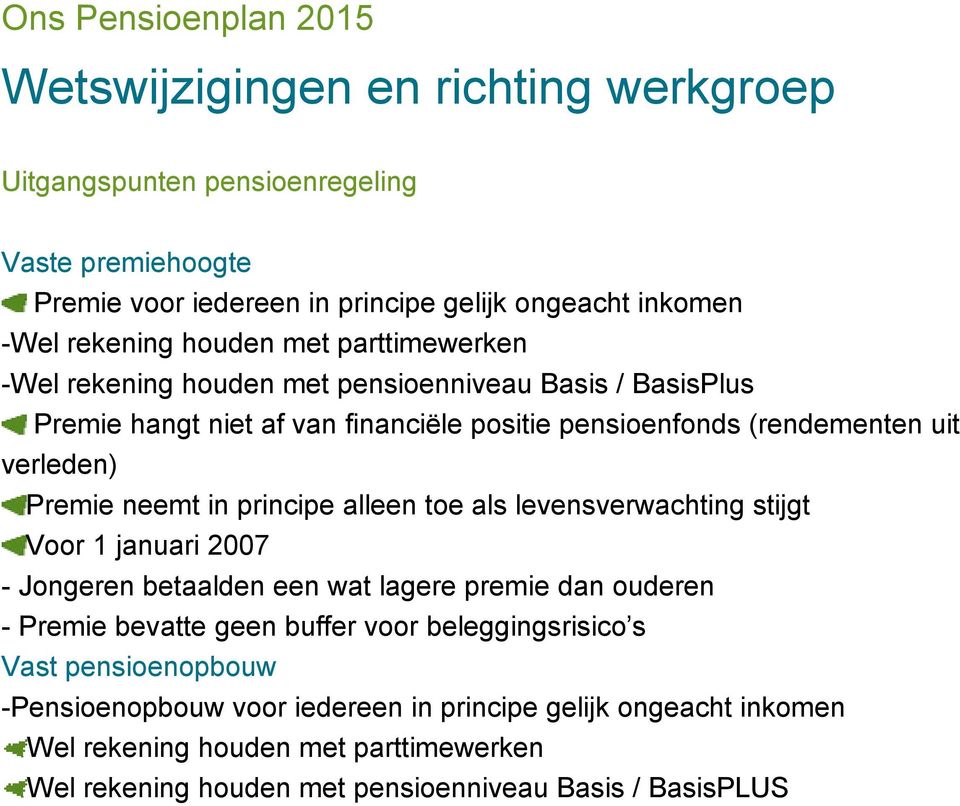 principe alleen toe als levensverwachting stijgt Voor 1 januari 2007 - Jongeren betaalden een wat lagere premie dan ouderen - Premie bevatte geen buffer voor beleggingsrisico