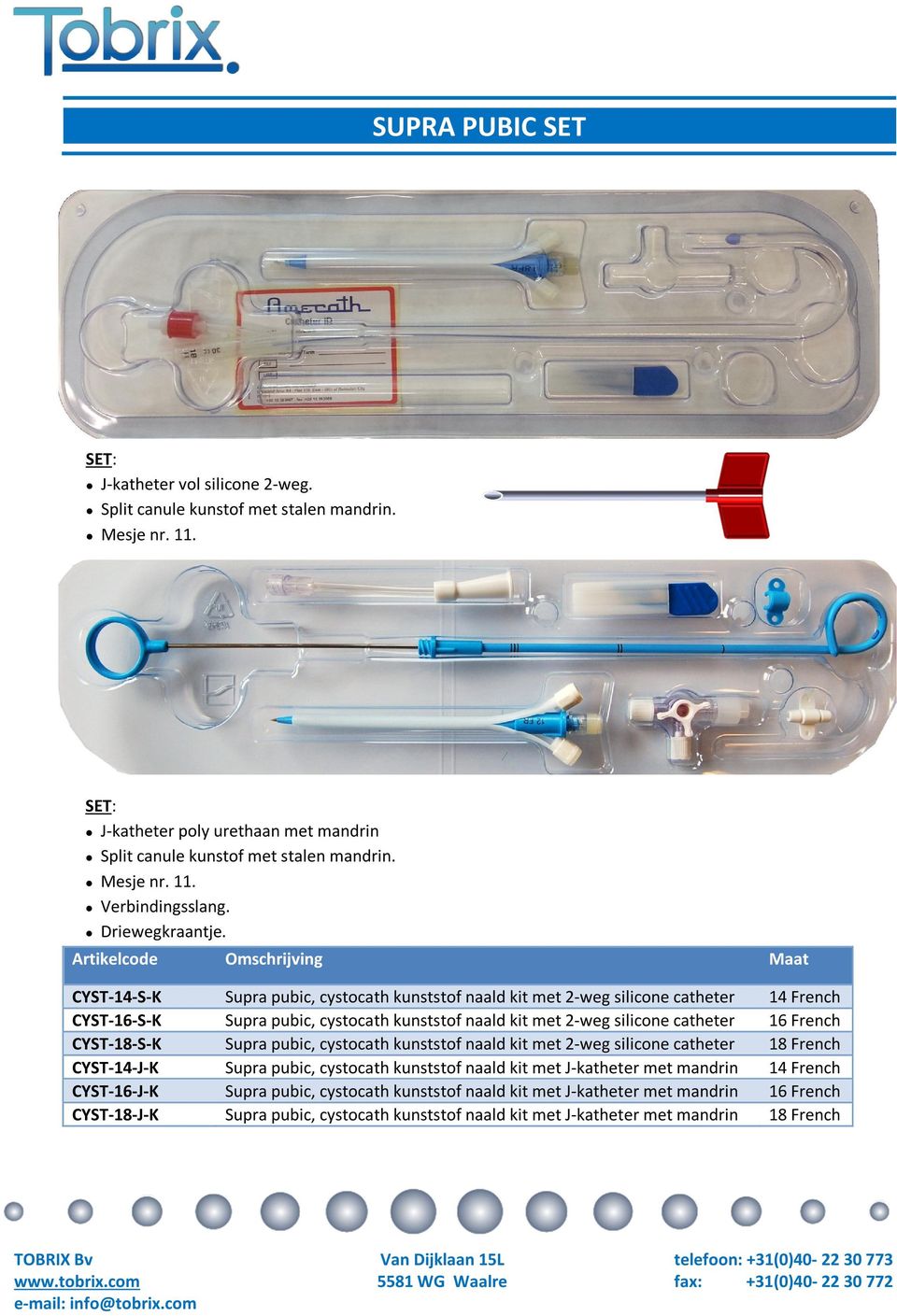 CYST-14-S-K Supra pubic, cystocath kunststof naald kit met 2-weg silicone catheter 14 French CYST-16-S-K Supra pubic, cystocath kunststof naald kit met 2-weg silicone catheter 16 French CYST-18-S-K