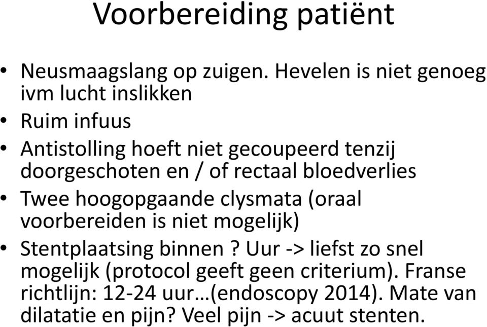 doorgeschoten en / of rectaal bloedverlies Twee hoogopgaande clysmata (oraal voorbereiden is niet mogelijk)