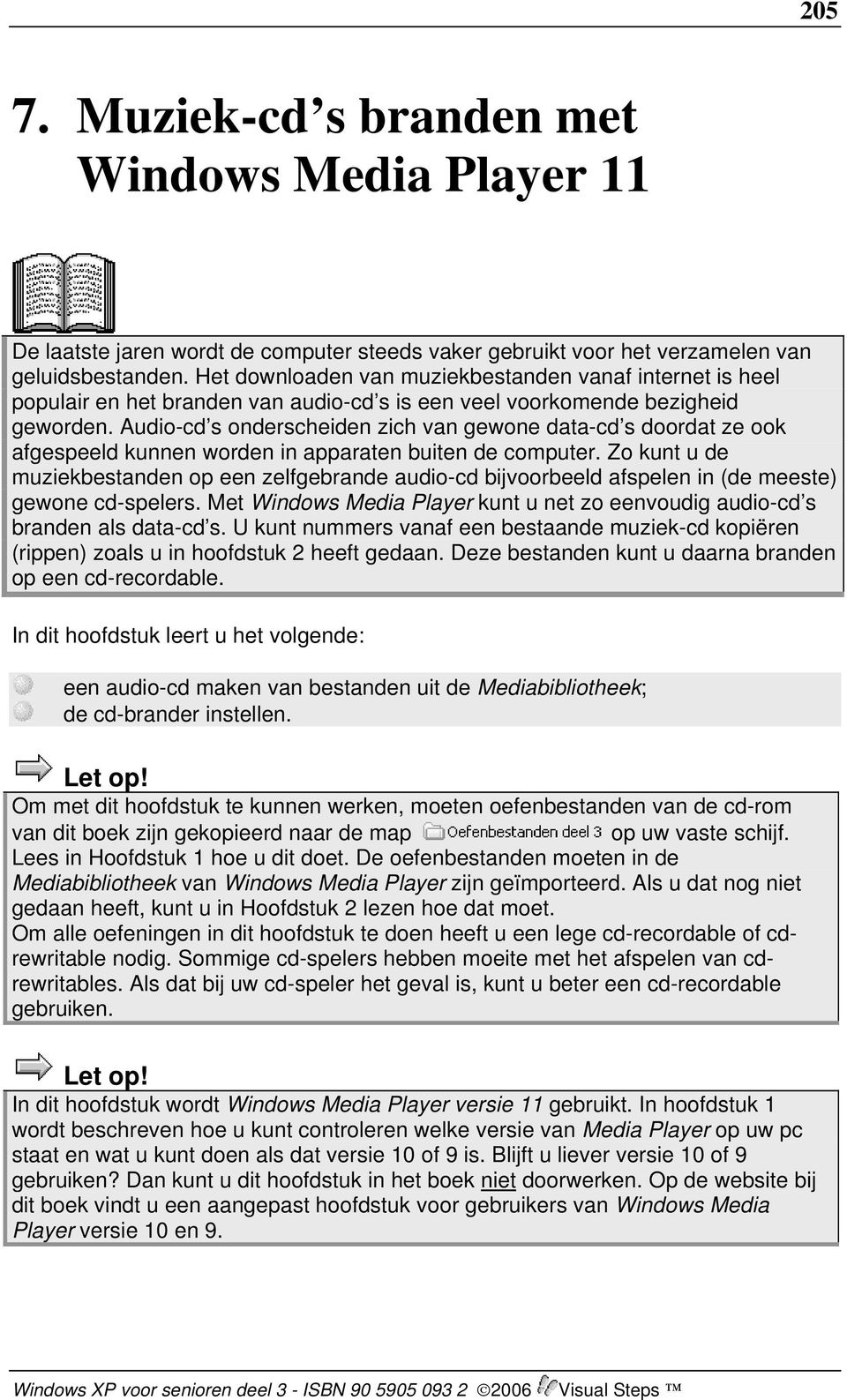 Audio-cd s onderscheiden zich van gewone data-cd s doordat ze ook afgespeeld kunnen worden in apparaten buiten de computer.