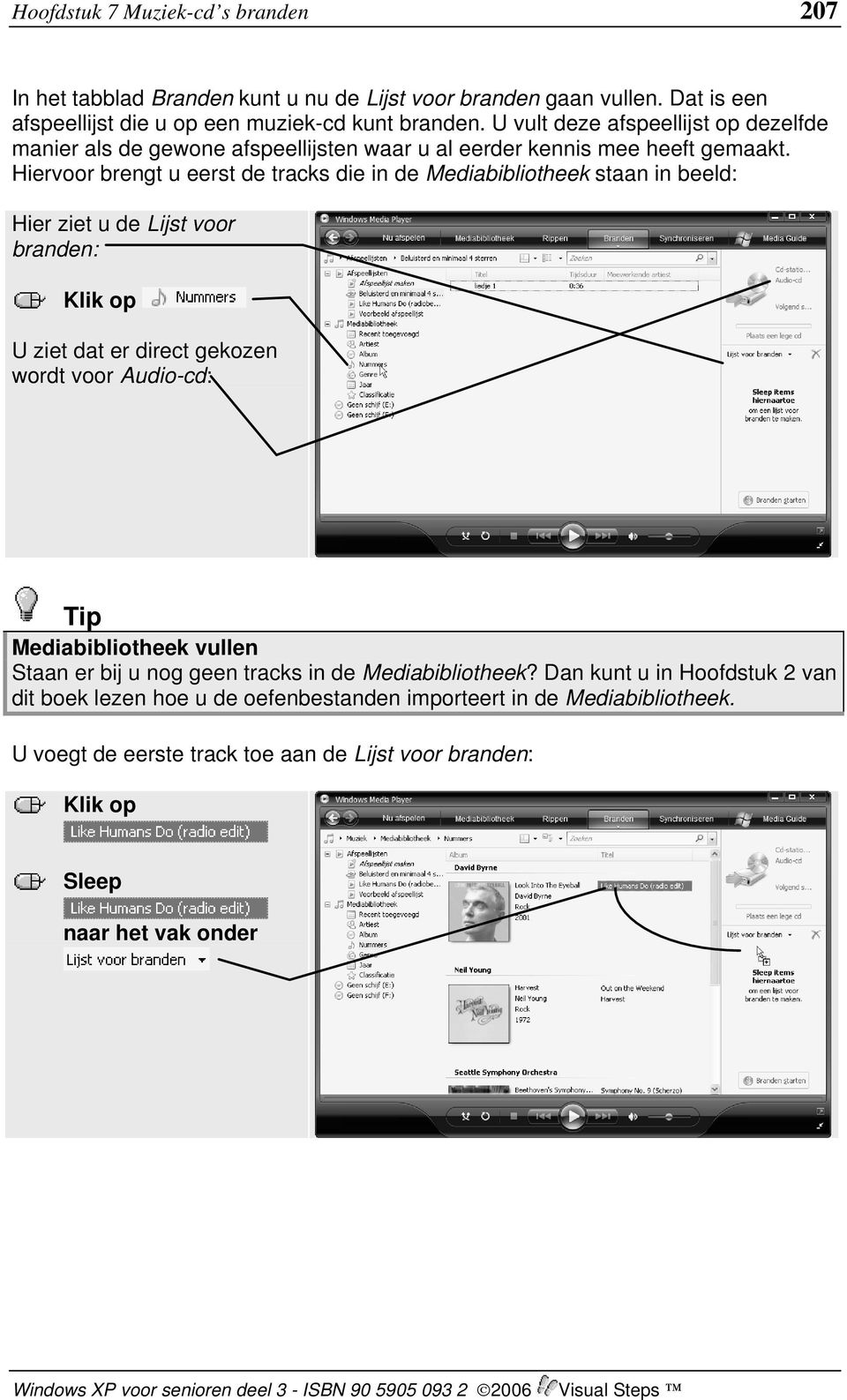 Hiervoor brengt u eerst de tracks die in de Mediabibliotheek staan in beeld: Hier ziet u de Lijst voor branden: U ziet dat er direct gekozen wordt voor Audio-cd: Tip