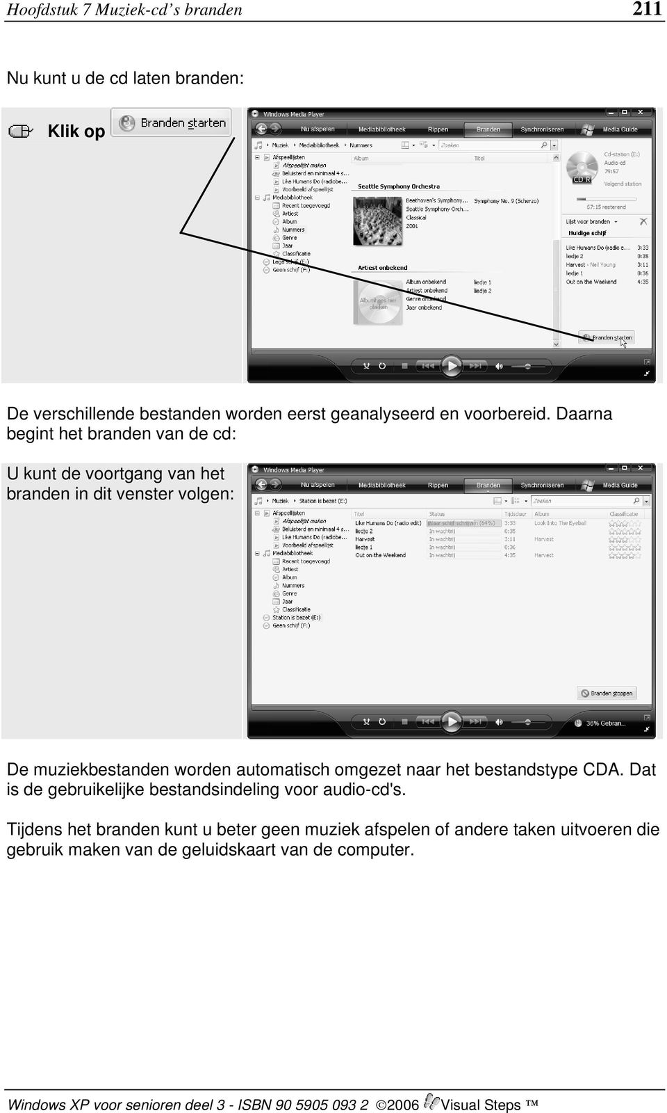 Daarna begint het branden van de cd: U kunt de voortgang van het branden in dit venster volgen: De muziekbestanden worden