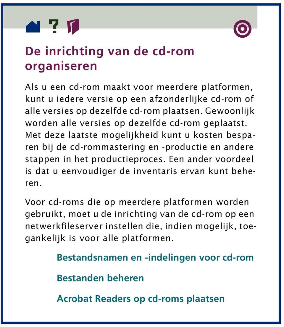 Met deze laatste mogelijkheid kunt u kosten besparen bij de cd-rommastering en -productie en andere stappen in het productieproces.