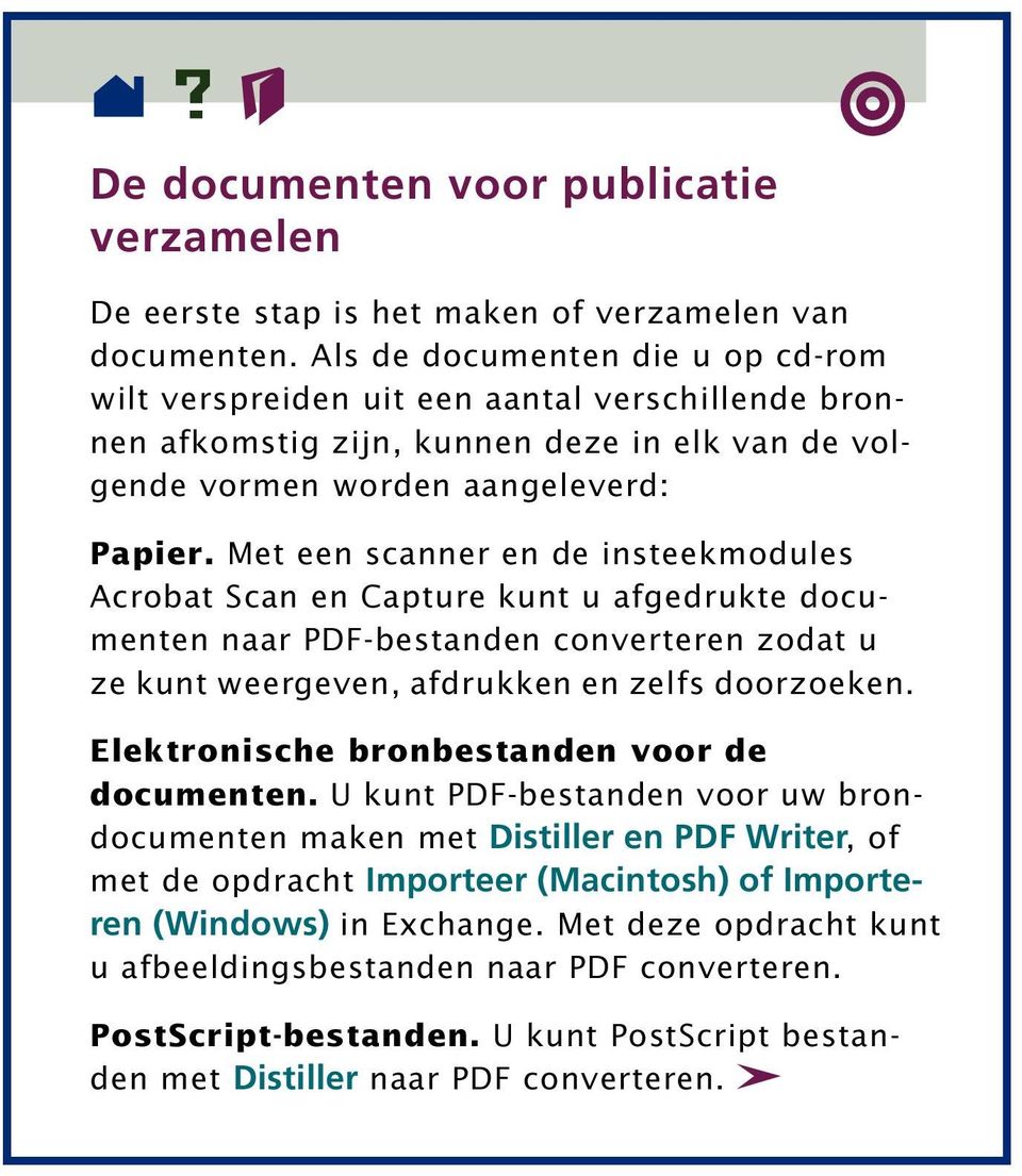 Met een scanner en de insteekmodules Acrobat Scan en Capture kunt u afgedrukte documenten naar PDF-bestanden converteren zodat u ze kunt weergeven, afdrukken en zelfs doorzoeken.