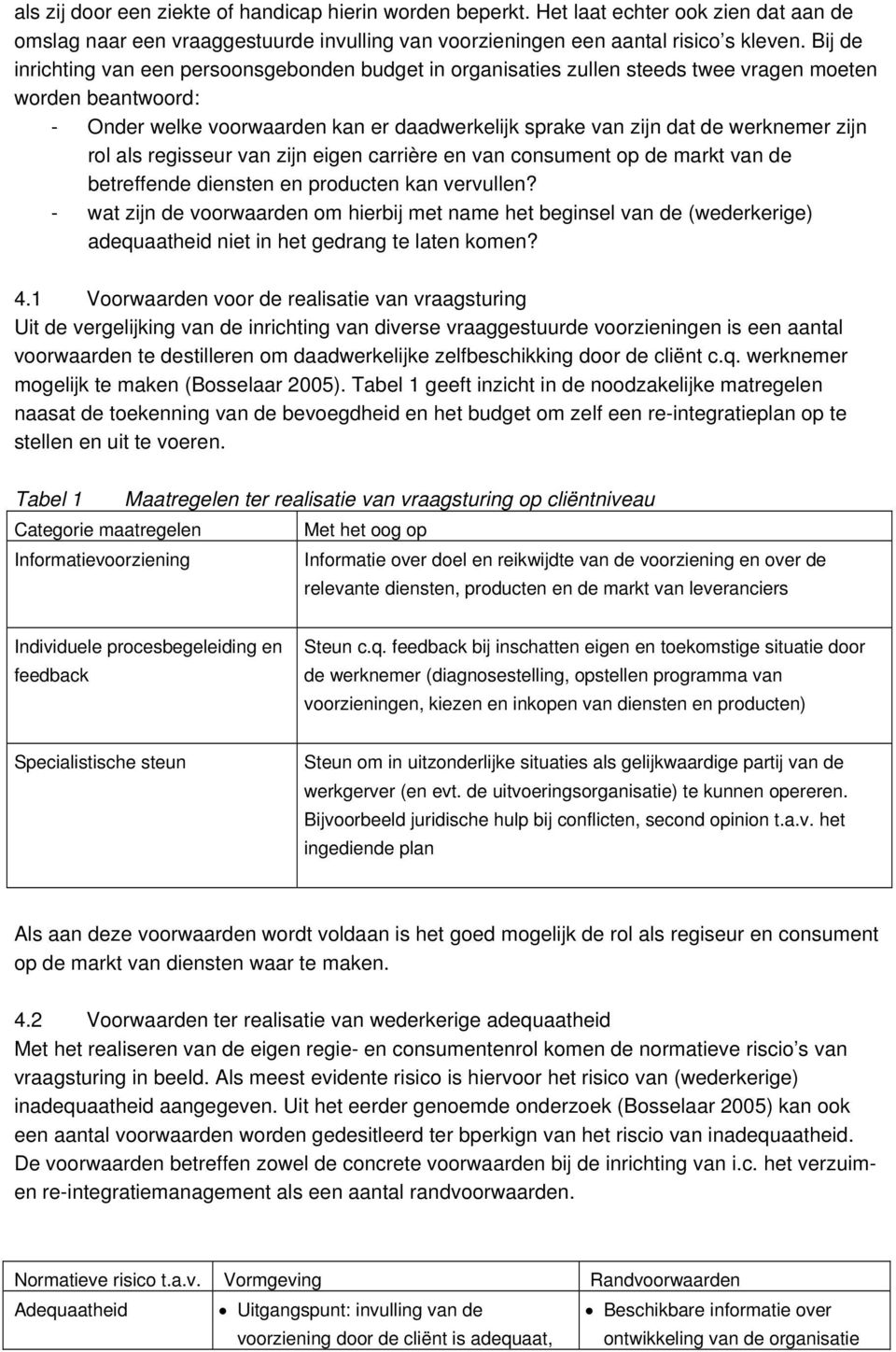 zijn rol als regisseur van zijn eigen carrière en van consument op de markt van de betreffende diensten en producten kan vervullen?