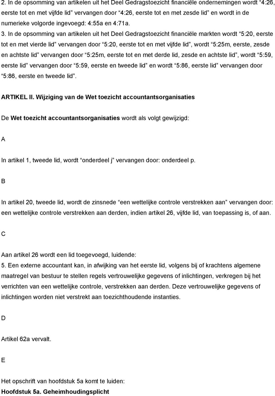 In de opsomming van artikelen uit het Deel Gedragstoezicht financiële markten wordt 5:20, eerste tot en met vierde lid vervangen door 5:20, eerste tot en met vijfde lid, wordt 5:25m, eerste, zesde en